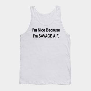 i'm nice because i'm savage A.F. Tank Top